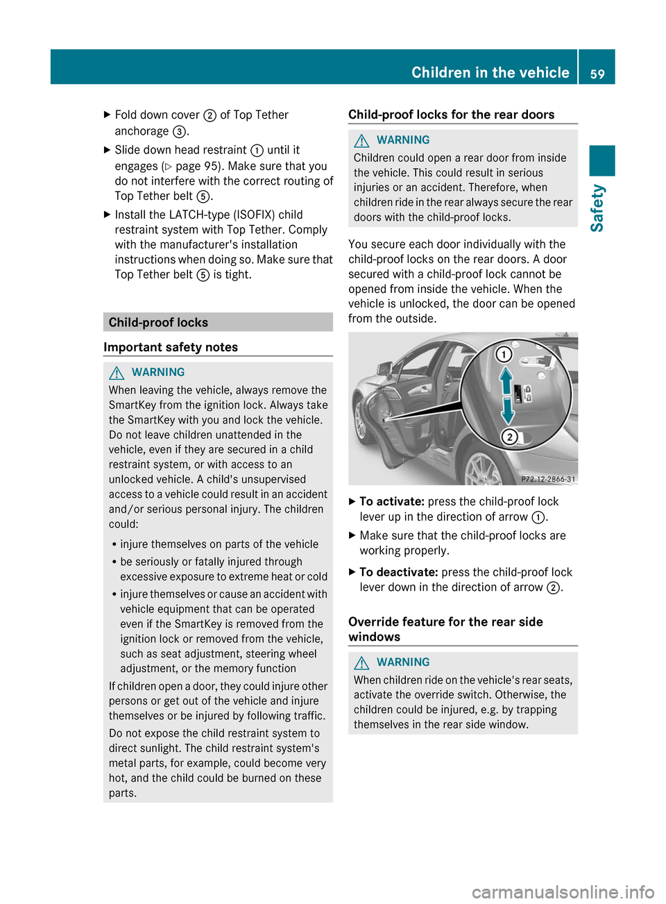 MERCEDES-BENZ CLS-Class 2012 W218 Owners Manual XFold down cover ; of Top Tether
anchorage  =.XSlide down head restraint  : until it
engages ( Y page 95). Make sure that you
do not interfere with the correct routing of
Top Tether belt  A.XInstall t