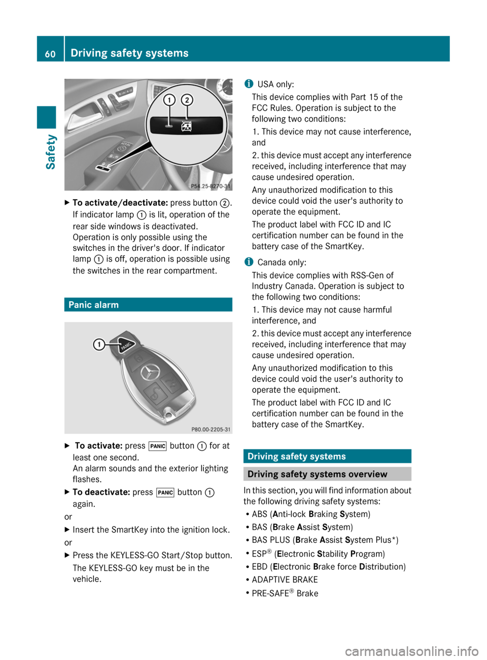 MERCEDES-BENZ CLS-Class 2012 W218 Service Manual XTo activate/deactivate: press button ;.
If indicator lamp  : is lit, operation of the
rear side windows is deactivated.
Operation is only possible using the
switches in the drivers door. If indicato