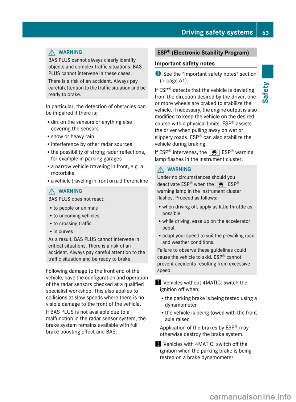 MERCEDES-BENZ CLS-Class 2012 W218 Owners Manual GWARNING
BAS PLUS cannot always clearly identify
objects and complex traffic situations. BAS
PLUS cannot intervene in these cases.
There is a risk of an accident. Always pay
careful attention to the t