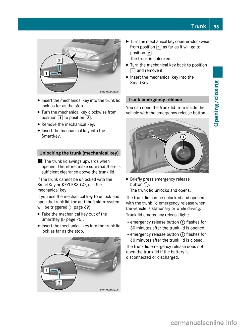 MERCEDES-BENZ CLS-Class 2012 W218 Manual Online XInsert the mechanical key into the trunk lid
lock as far as the stop.XTurn the mechanical key clockwise from
position 1 to position 2.XRemove the mechanical key.XInsert the mechanical key into the
MERCEDES-BENZ CLS-Class 2012 W218 Manual Online XInsert the mechanical key into the trunk lid
lock as far as the stop.XTurn the mechanical key clockwise from
position 1 to position 2.XRemove the mechanical key.XInsert the mechanical key into the