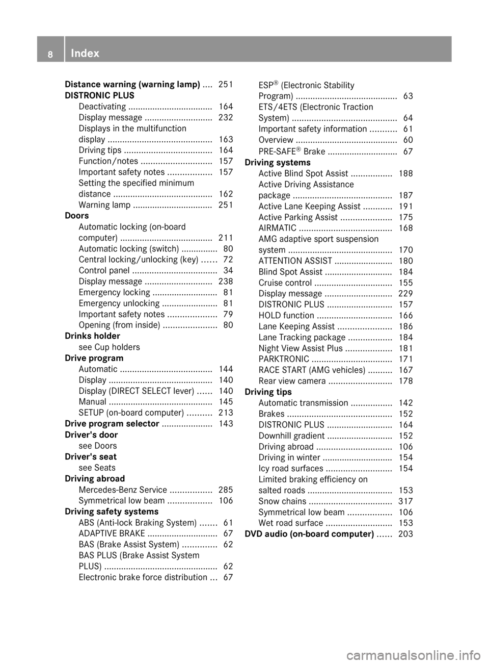 MERCEDES-BENZ CLS-Class 2012 W218 Owners Manual Distance warning (warning lamp) .... 251
DISTRONIC PLUS Deactivating ................................... 164
Display message  ............................ 232
Displays in the multifunction
display  ..
