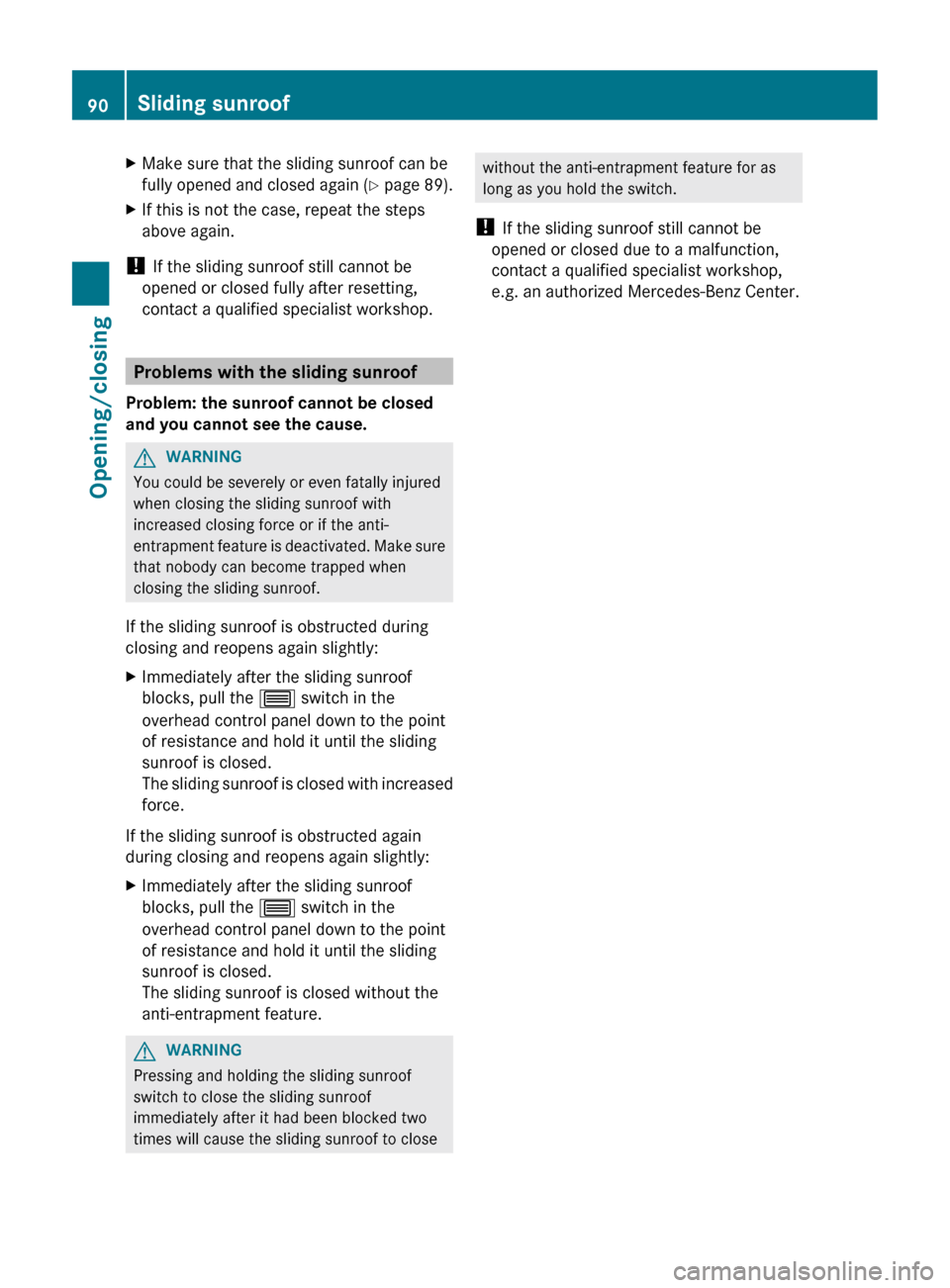 MERCEDES-BENZ CLS-Class 2012 W218 Owners Manual XMake sure that the sliding sunroof can be
fully opened and closed again (Y page 89).XIf this is not the case, repeat the steps
above again.
! If the sliding sunroof still cannot be
opened or close MERCEDES-BENZ CLS-Class 2012 W218 Owners Manual XMake sure that the sliding sunroof can be
fully opened and closed again (Y page 89).XIf this is not the case, repeat the steps
above again.
! If the sliding sunroof still cannot be
opened or close