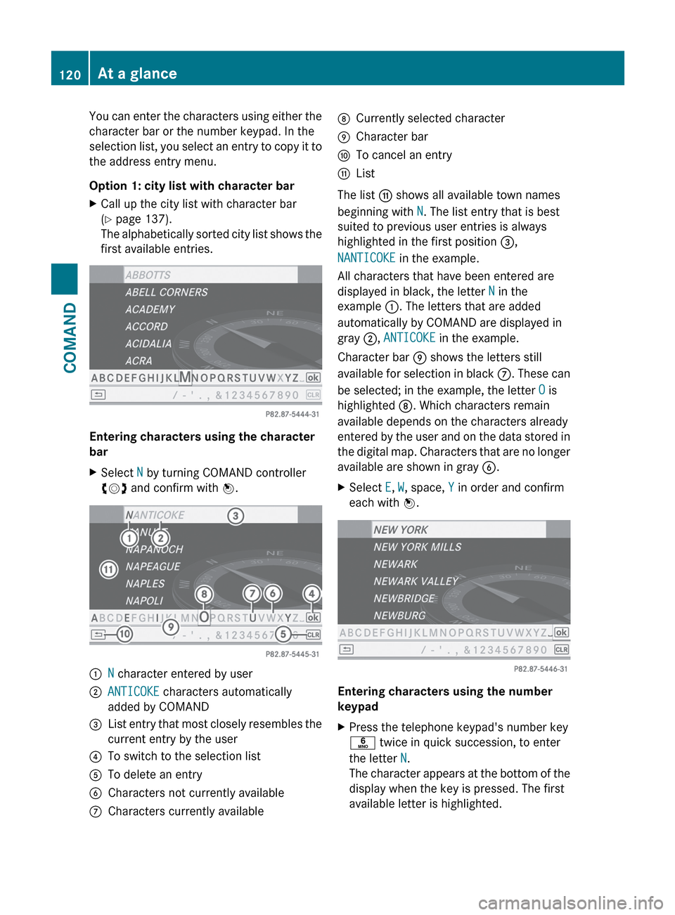 MERCEDES-BENZ CL-Class 2012 C216 Owners Manual You can enter the characters using either the
character bar or the number keypad. In the
selection list, you select an entry to copy it to
the address entry menu.
Option 1: city list with character ba MERCEDES-BENZ CL-Class 2012 C216 Owners Manual You can enter the characters using either the
character bar or the number keypad. In the
selection list, you select an entry to copy it to
the address entry menu.
Option 1: city list with character ba