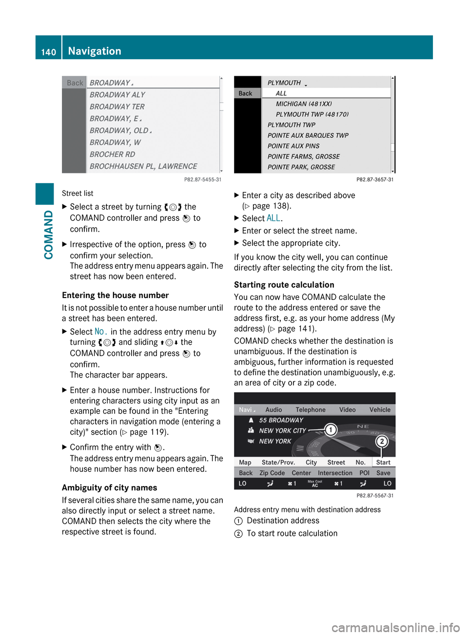 MERCEDES-BENZ CL-Class 2012 C216 Owners Manual Street list
XSelect a street by turning cVd the
COMAND controller and press W to
confirm.XIrrespective of the option, press W to
confirm your selection.
The address entry menu appears again. The
str MERCEDES-BENZ CL-Class 2012 C216 Owners Manual Street list
XSelect a street by turning cVd the
COMAND controller and press W to
confirm.XIrrespective of the option, press W to
confirm your selection.
The address entry menu appears again. The
str