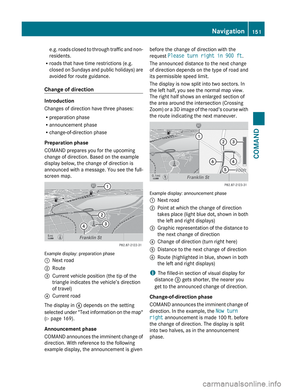 MERCEDES-BENZ CL-Class 2012 C216 Owners Manual e.g. roads closed to through traffic and non-
residents.
R roads that have time restrictions (e.g.
closed on Sundays and public holidays) are
avoided for route guidance.
Change of direction
Introducti