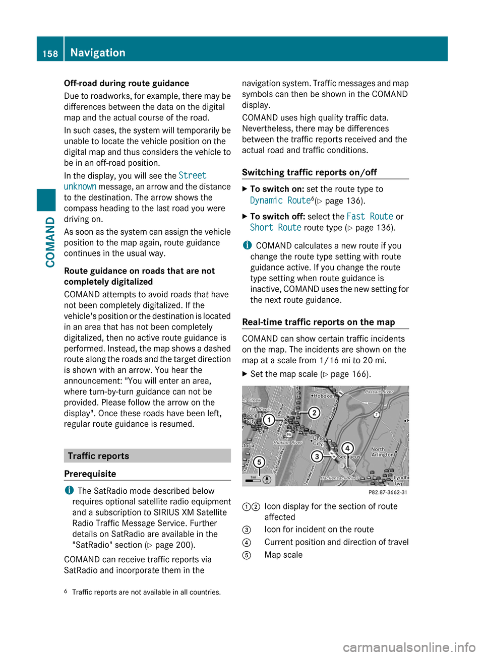 MERCEDES-BENZ CL-Class 2012 C216 Owners Manual Off-road during route guidance
Due to roadworks, for example, there may be
differences between the data on the digital
map and the actual course of the road.
In such cases, the system will temporarily