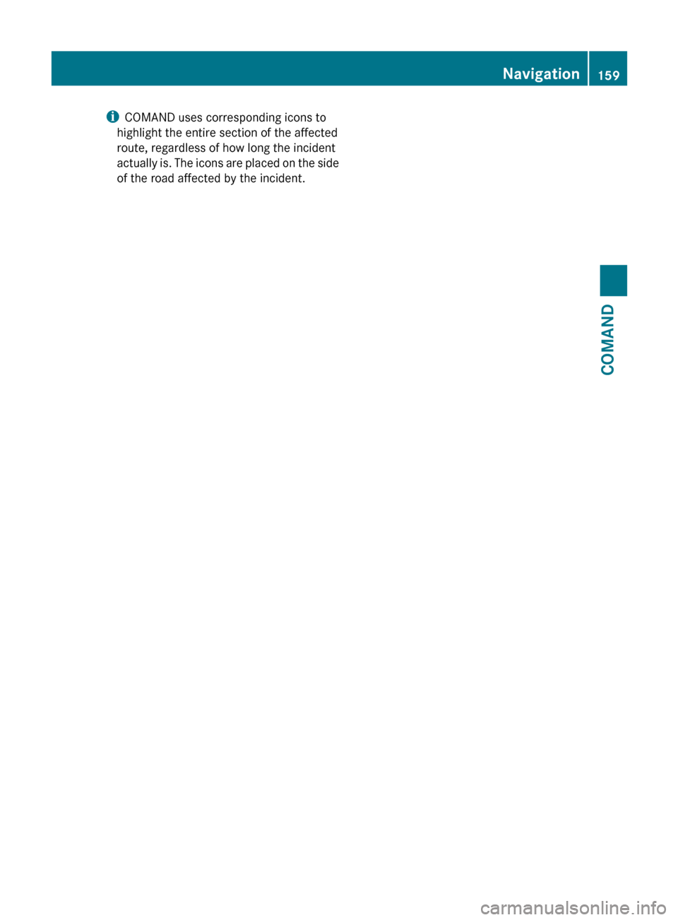 MERCEDES-BENZ CL-Class 2012 C216 Owners Manual iCOMAND uses corresponding icons to
highlight the entire section of the affected
route, regardless of how long the incident
actually is. The icons are placed on the side
of the road affected by the in MERCEDES-BENZ CL-Class 2012 C216 Owners Manual iCOMAND uses corresponding icons to
highlight the entire section of the affected
route, regardless of how long the incident
actually is. The icons are placed on the side
of the road affected by the in