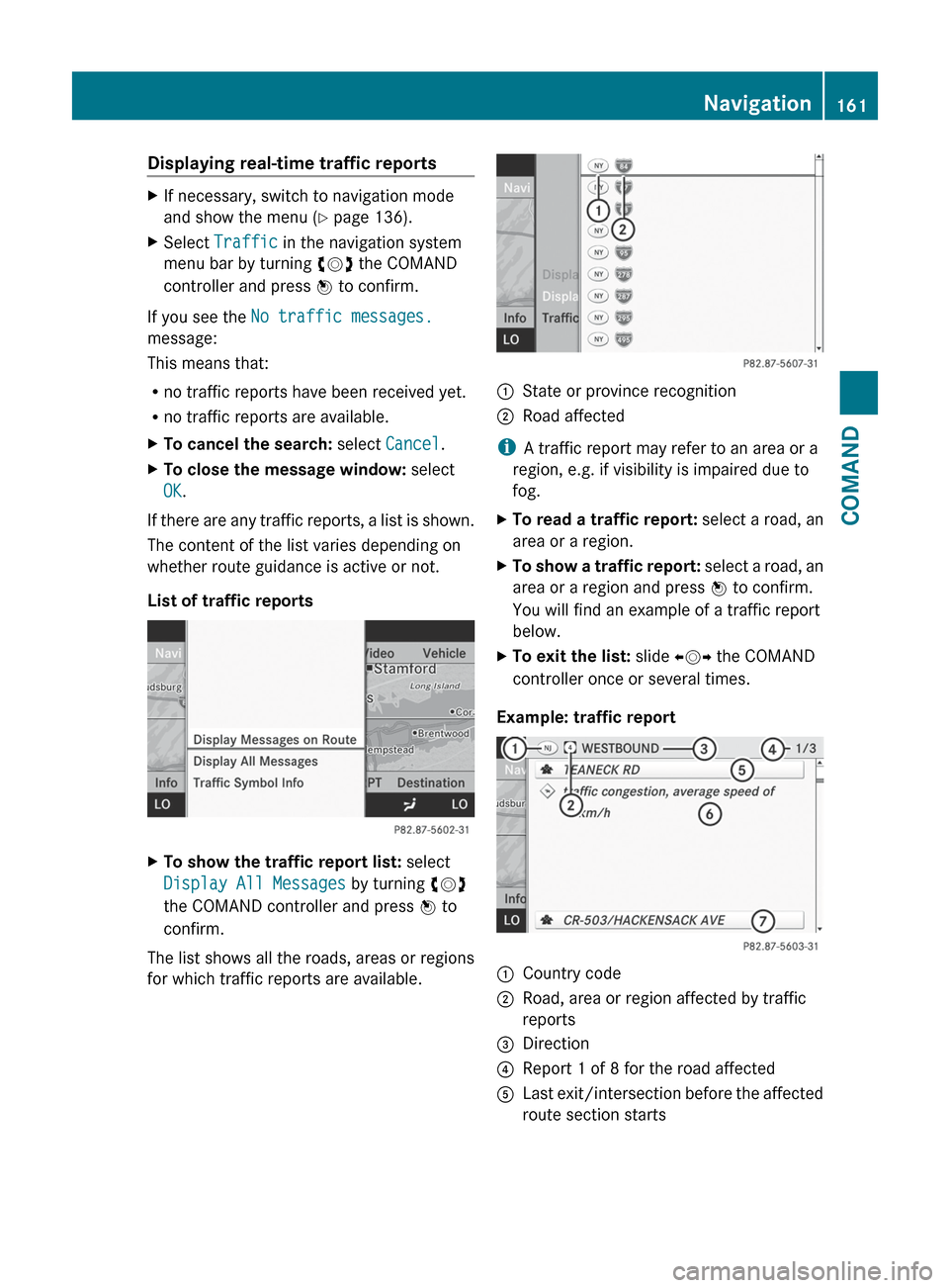 MERCEDES-BENZ CL-Class 2012 C216 Owners Manual Displaying real-time traffic reportsXIf necessary, switch to navigation mode
and show the menu ( Y page 136).XSelect Traffic in the navigation system
menu bar by turning cVd the COMAND
controller a MERCEDES-BENZ CL-Class 2012 C216 Owners Manual Displaying real-time traffic reportsXIf necessary, switch to navigation mode
and show the menu ( Y page 136).XSelect Traffic in the navigation system
menu bar by turning cVd the COMAND
controller a