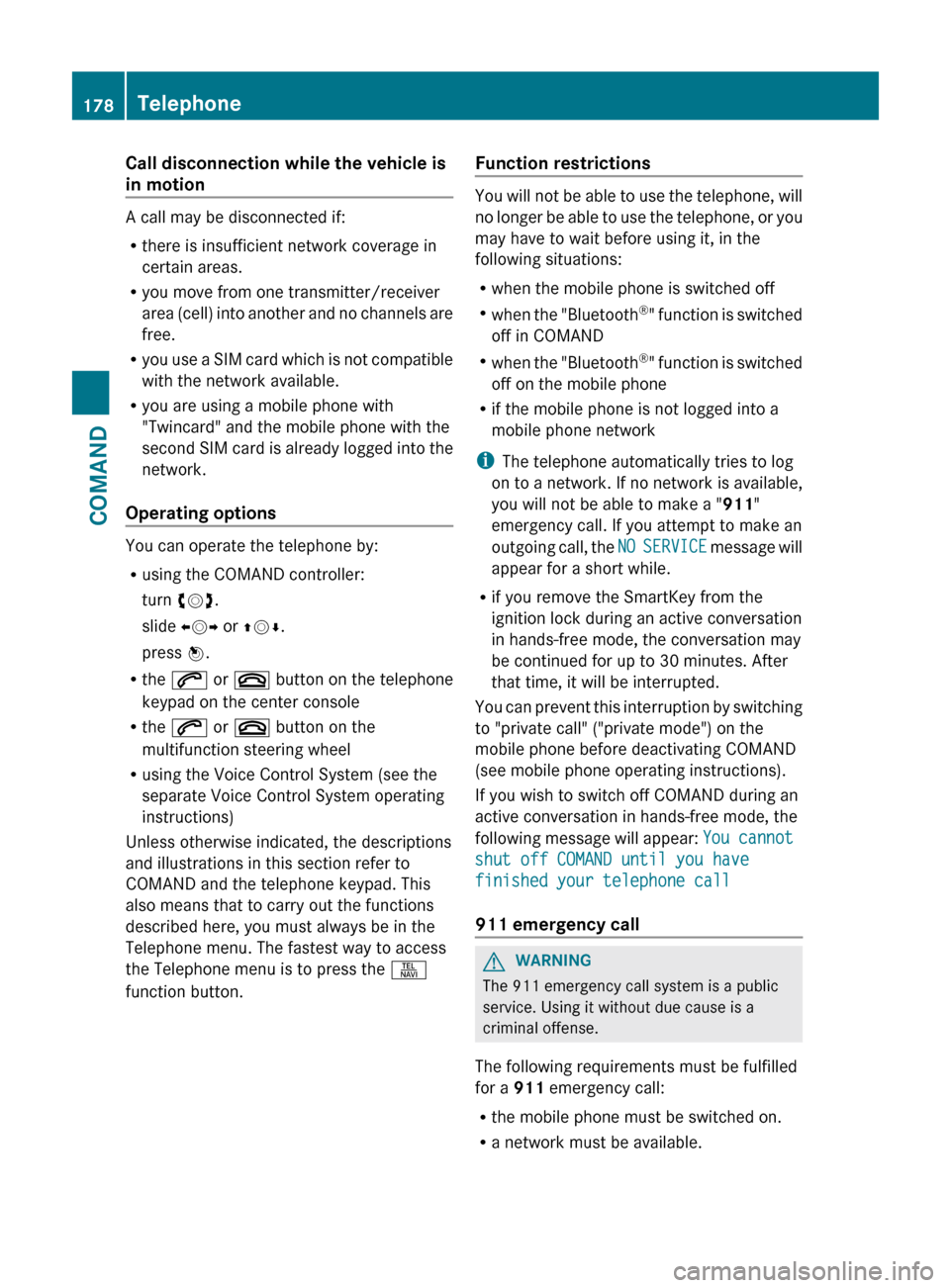 MERCEDES-BENZ CL-Class 2012 C216 Owners Manual Call disconnection while the vehicle is
in motion
A call may be disconnected if:
R there is insufficient network coverage in
certain areas.
R you move from one transmitter/receiver
area (cell) into an MERCEDES-BENZ CL-Class 2012 C216 Owners Manual Call disconnection while the vehicle is
in motion
A call may be disconnected if:
R there is insufficient network coverage in
certain areas.
R you move from one transmitter/receiver
area (cell) into an