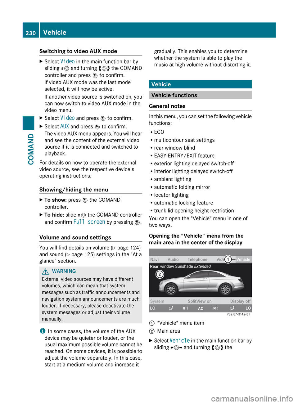 MERCEDES-BENZ CL-Class 2012 C216 Owners Manual Switching to video AUX modeXSelect Video in the main function bar by
sliding ZV and turning cVd the COMAND
controller and press W to confirm.
If video AUX mode was the last mode
selected, it will n MERCEDES-BENZ CL-Class 2012 C216 Owners Manual Switching to video AUX modeXSelect Video in the main function bar by
sliding ZV and turning cVd the COMAND
controller and press W to confirm.
If video AUX mode was the last mode
selected, it will n