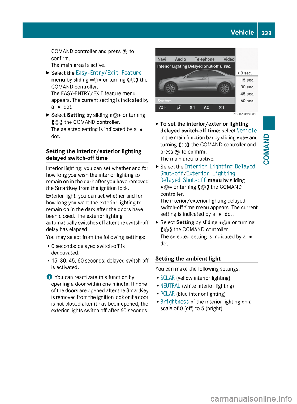 MERCEDES-BENZ CL-Class 2012 C216 Owners Manual COMAND controller and press W to
confirm.
The main area is active.XSelect the Easy-Entry/Exit Feature
menu by sliding XVY or turning cVd the
COMAND controller.
The EASY-ENTRY/EXIT feature menu
a MERCEDES-BENZ CL-Class 2012 C216 Owners Manual COMAND controller and press W to
confirm.
The main area is active.XSelect the Easy-Entry/Exit Feature
menu by sliding XVY or turning cVd the
COMAND controller.
The EASY-ENTRY/EXIT feature menu
a