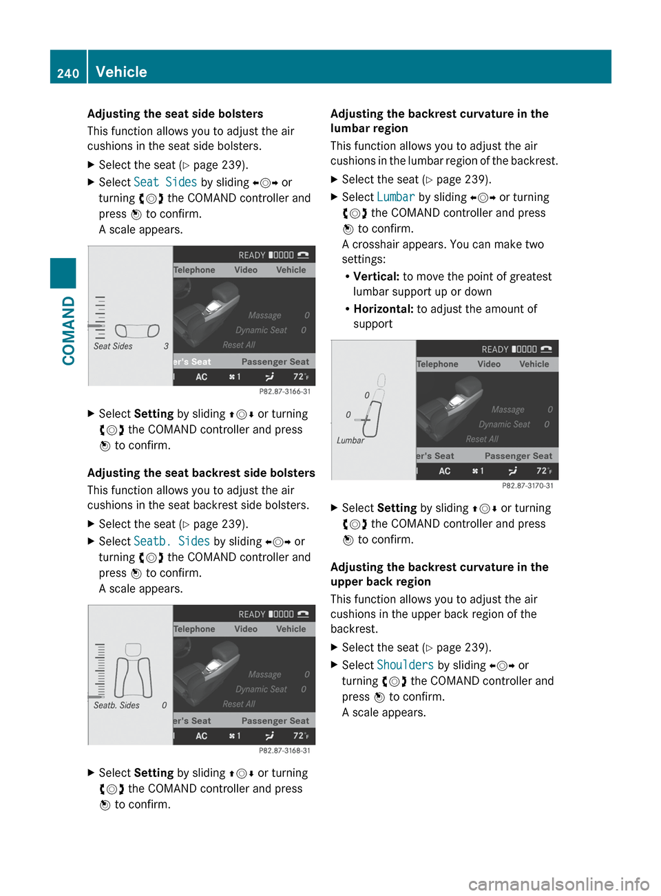 MERCEDES-BENZ CL-Class 2012 C216 Owners Manual Adjusting the seat side bolsters
This function allows you to adjust the air
cushions in the seat side bolsters.XSelect the seat ( Y page 239).XSelect Seat Sides by sliding XVY or
turning cVd the CO MERCEDES-BENZ CL-Class 2012 C216 Owners Manual Adjusting the seat side bolsters
This function allows you to adjust the air
cushions in the seat side bolsters.XSelect the seat ( Y page 239).XSelect Seat Sides by sliding XVY or
turning cVd the CO
