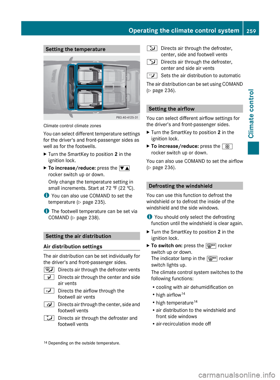 MERCEDES-BENZ CL-Class 2012 C216 Owners Manual Setting the temperature
Climate control climate zones
You can select different temperature settings
for the drivers and front-passenger sides as
well as for the footwells.
XTurn the SmartKey to posit MERCEDES-BENZ CL-Class 2012 C216 Owners Manual Setting the temperature
Climate control climate zones
You can select different temperature settings
for the drivers and front-passenger sides as
well as for the footwells.
XTurn the SmartKey to posit