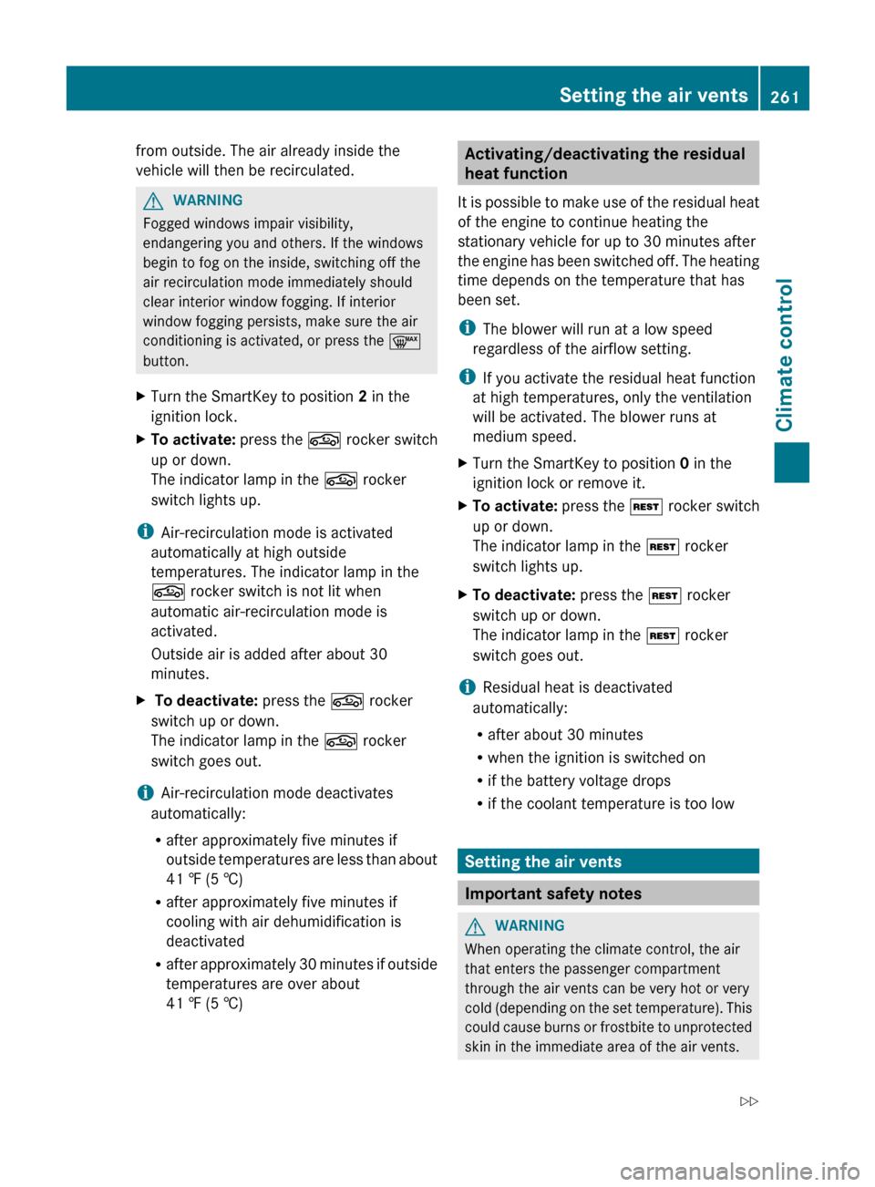 MERCEDES-BENZ CL-Class 2012 C216 Owners Manual from outside. The air already inside the
vehicle will then be recirculated.GWARNING
Fogged windows impair visibility,
endangering you and others. If the windows
begin to fog on the inside, switching o MERCEDES-BENZ CL-Class 2012 C216 Owners Manual from outside. The air already inside the
vehicle will then be recirculated.GWARNING
Fogged windows impair visibility,
endangering you and others. If the windows
begin to fog on the inside, switching o