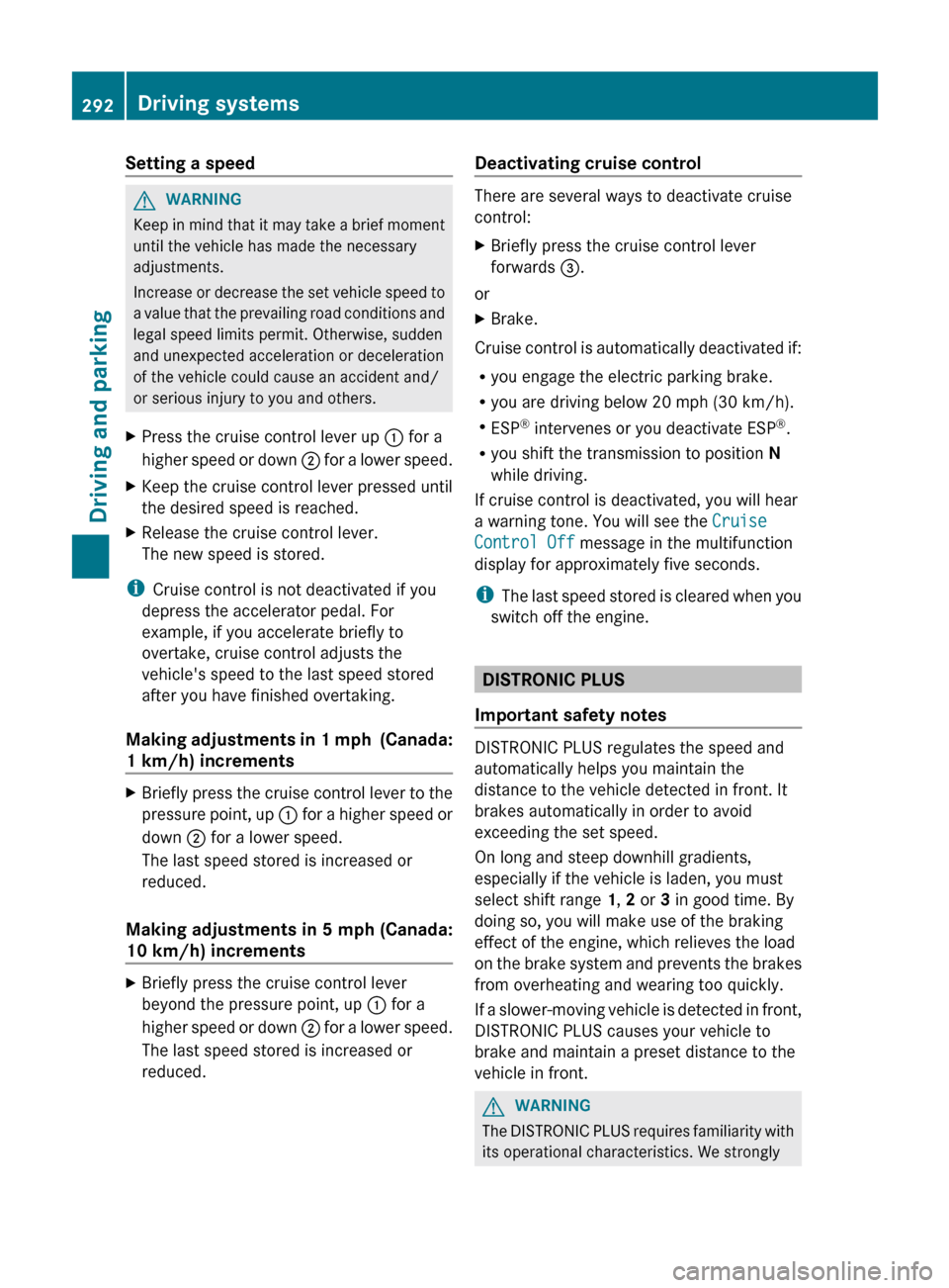 MERCEDES-BENZ CL-Class 2012 C216 Owners Manual Setting a speedGWARNING
Keep in mind that it may take a brief moment
until the vehicle has made the necessary
adjustments.
Increase or decrease the set vehicle speed to
a value that the prevailing roa MERCEDES-BENZ CL-Class 2012 C216 Owners Manual Setting a speedGWARNING
Keep in mind that it may take a brief moment
until the vehicle has made the necessary
adjustments.
Increase or decrease the set vehicle speed to
a value that the prevailing roa