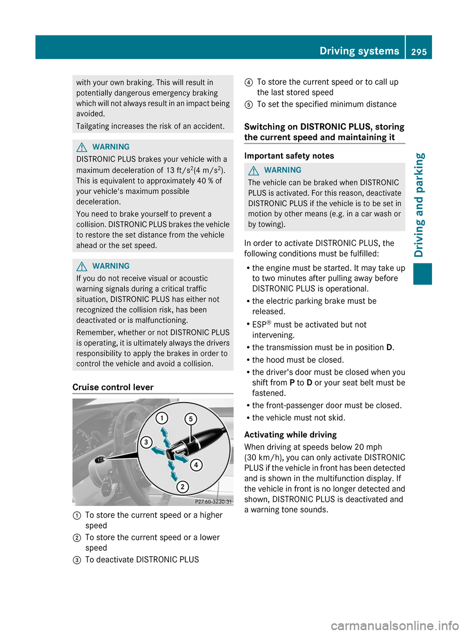 MERCEDES-BENZ CL-Class 2012 C216 Owners Manual with your own braking. This will result in
potentially dangerous emergency braking
which will not always result in an impact being
avoided.
Tailgating increases the risk of an accident.GWARNING
DISTRO MERCEDES-BENZ CL-Class 2012 C216 Owners Manual with your own braking. This will result in
potentially dangerous emergency braking
which will not always result in an impact being
avoided.
Tailgating increases the risk of an accident.GWARNING
DISTRO