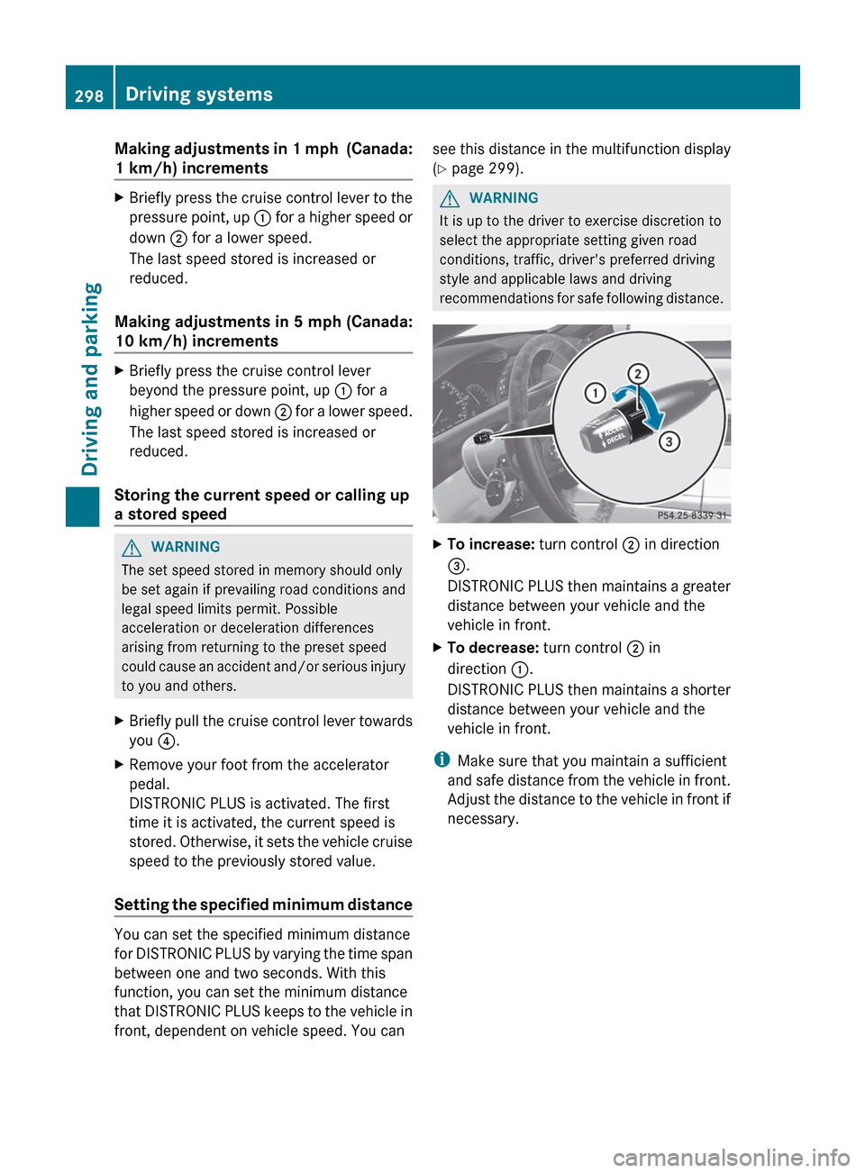 MERCEDES-BENZ CL-Class 2012 C216 Owners Manual Making adjustments in 1 mph (Canada:
1 km/h) incrementsXBriefly press the cruise control lever to the
pressure point, up : for a higher speed or
down ; for a lower speed.
The last speed stored is i MERCEDES-BENZ CL-Class 2012 C216 Owners Manual Making adjustments in 1 mph (Canada:
1 km/h) incrementsXBriefly press the cruise control lever to the
pressure point, up : for a higher speed or
down ; for a lower speed.
The last speed stored is i