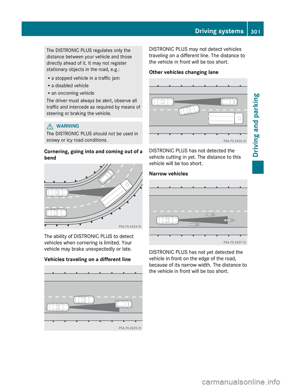 MERCEDES-BENZ CL-Class 2012 C216 Owners Manual The DISTRONIC PLUS regulates only the
distance between your vehicle and those
directly ahead of it. It may not register
stationary objects in the road, e.g.:
R a stopped vehicle in a traffic jam
R a d MERCEDES-BENZ CL-Class 2012 C216 Owners Manual The DISTRONIC PLUS regulates only the
distance between your vehicle and those
directly ahead of it. It may not register
stationary objects in the road, e.g.:
R a stopped vehicle in a traffic jam
R a d