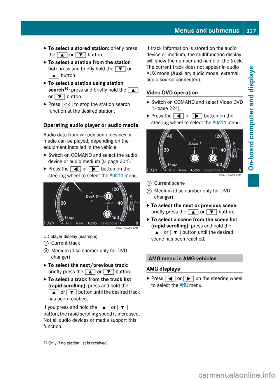 MERCEDES-BENZ CL-Class 2012 C216 Owners Manual XTo select a stored station: briefly press
the  9  or :  button.XTo select a station from the station 
list:  press and briefly hold the  : or
9  button.XTo select a station using station 
search 16
: