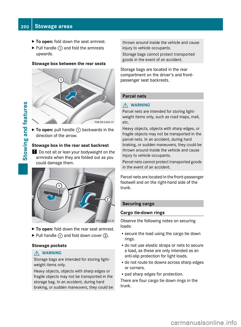 MERCEDES-BENZ CL-Class 2012 C216 Service Manual XTo open: fold down the seat armrest.XPull handle : and fold the armrests
upwards.
Stowage box between the rear seats
XTo open: pull handle : backwards in the
direction of the arrow.
Stowage box in MERCEDES-BENZ CL-Class 2012 C216 Service Manual XTo open: fold down the seat armrest.XPull handle : and fold the armrests
upwards.
Stowage box between the rear seats
XTo open: pull handle : backwards in the
direction of the arrow.
Stowage box in