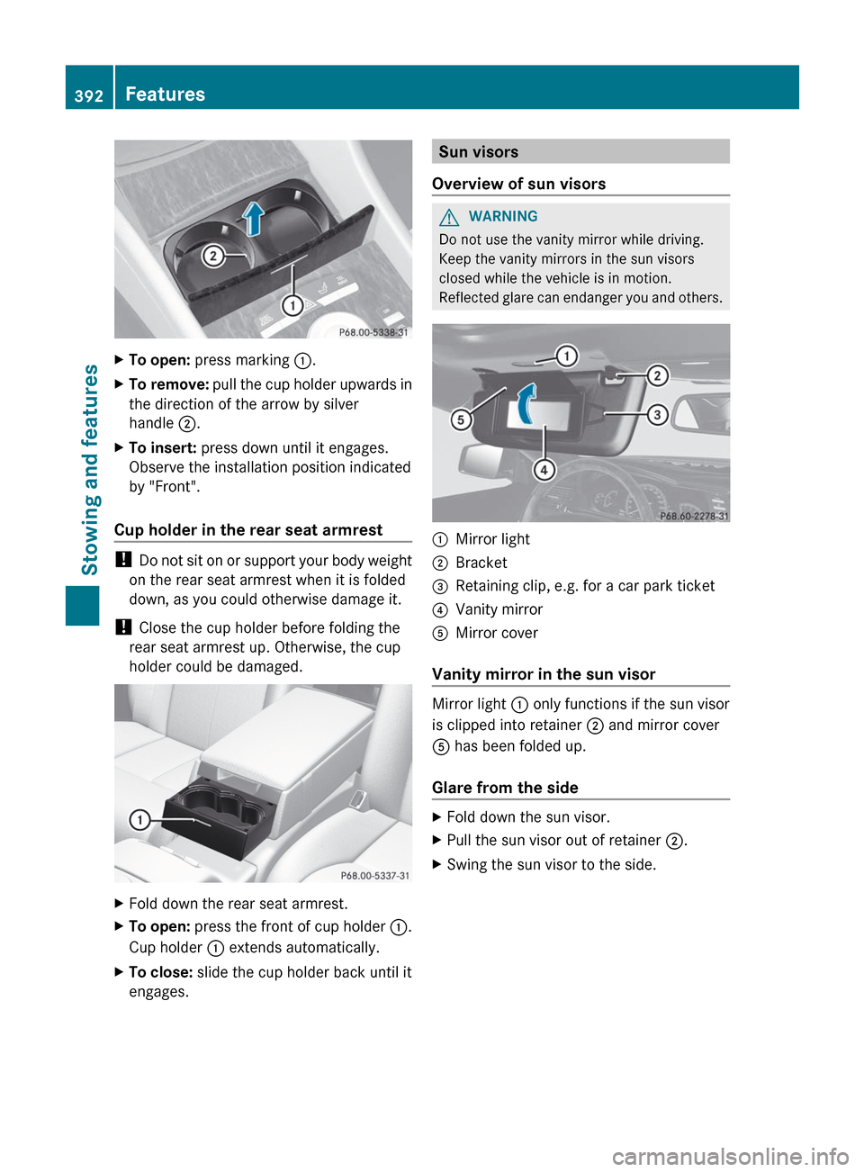 MERCEDES-BENZ CL-Class 2012 C216 Owners Manual XTo open: press marking :.XTo remove: pull the cup holder upwards in
the direction of the arrow by silver
handle ;.XTo insert: press down until it engages.
Observe the installation position indica MERCEDES-BENZ CL-Class 2012 C216 Owners Manual XTo open: press marking :.XTo remove: pull the cup holder upwards in
the direction of the arrow by silver
handle ;.XTo insert: press down until it engages.
Observe the installation position indica