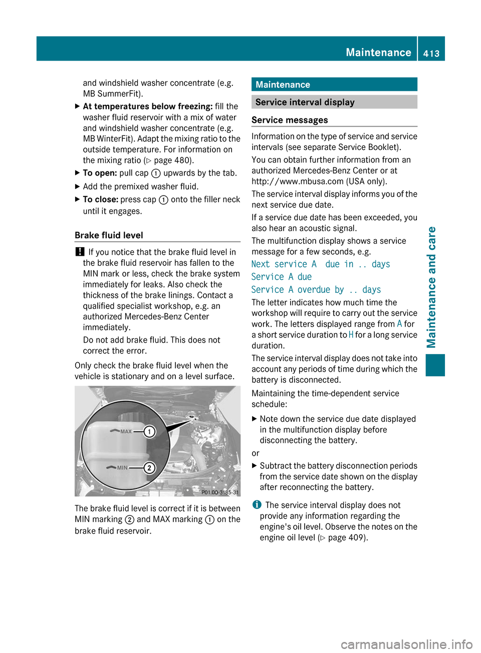 MERCEDES-BENZ CL-Class 2012 C216 Owners Manual and windshield washer concentrate (e.g.
MB SummerFit).XAt temperatures below freezing: fill the
washer fluid reservoir with a mix of water
and windshield washer concentrate (e.g.
MB WinterFit). Adapt MERCEDES-BENZ CL-Class 2012 C216 Owners Manual and windshield washer concentrate (e.g.
MB SummerFit).XAt temperatures below freezing: fill the
washer fluid reservoir with a mix of water
and windshield washer concentrate (e.g.
MB WinterFit). Adapt