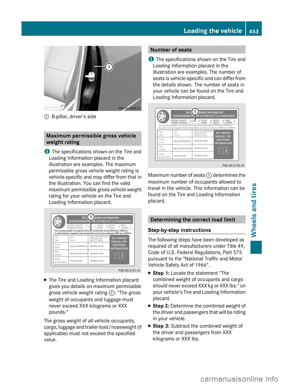 MERCEDES-BENZ CL-Class 2012 C216 Owners Manual :B-pillar, drivers side
Maximum permissible gross vehicle
weight rating
i The specifications shown on the Tire and
Loading Information placard in the
illustration are examples. The maximum
permissibl