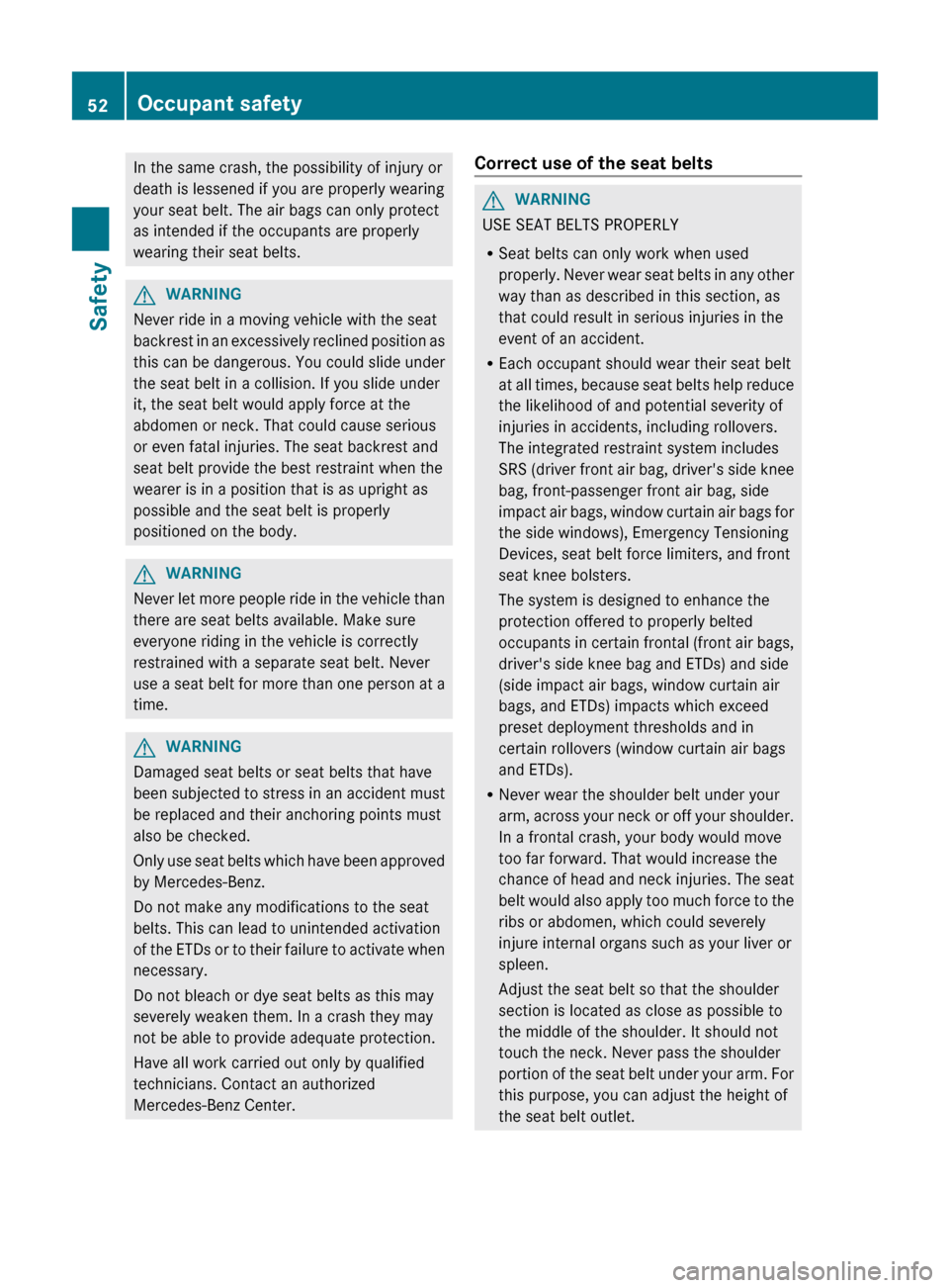 MERCEDES-BENZ CL-Class 2012 C216 Workshop Manual In the same crash, the possibility of injury or
death is lessened if you are properly wearing
your seat belt. The air bags can only protect
as intended if the occupants are properly
wearing their seat MERCEDES-BENZ CL-Class 2012 C216 Workshop Manual In the same crash, the possibility of injury or
death is lessened if you are properly wearing
your seat belt. The air bags can only protect
as intended if the occupants are properly
wearing their seat