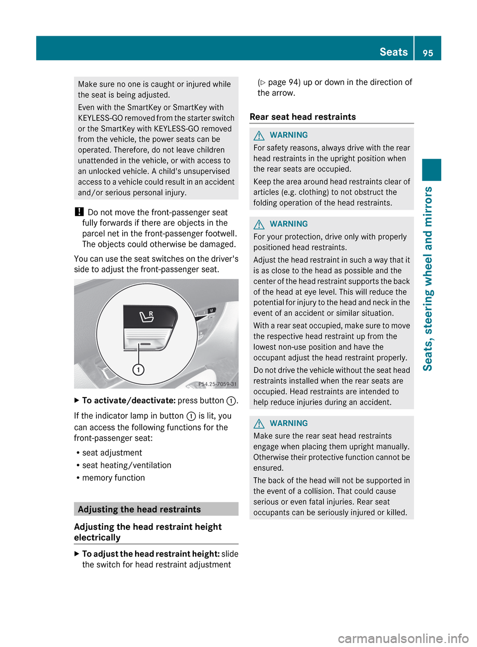 MERCEDES-BENZ CL-Class 2012 C216 Owners Manual Make sure no one is caught or injured while
the seat is being adjusted.
Even with the SmartKey or SmartKey with
KEYLESS-GO removed from the starter switch
or the SmartKey with KEYLESS-GO removed
from MERCEDES-BENZ CL-Class 2012 C216 Owners Manual Make sure no one is caught or injured while
the seat is being adjusted.
Even with the SmartKey or SmartKey with
KEYLESS-GO removed from the starter switch
or the SmartKey with KEYLESS-GO removed
from