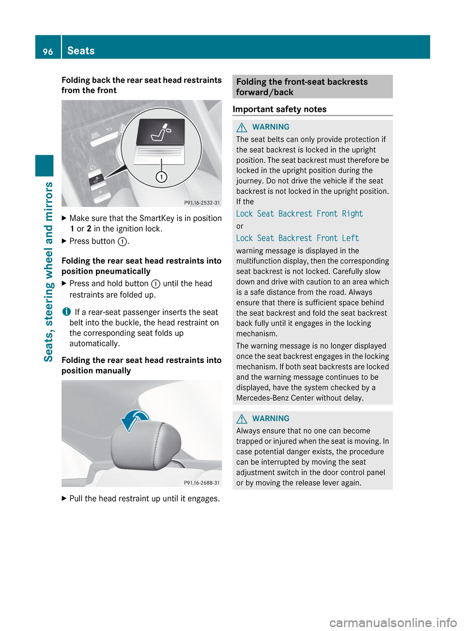MERCEDES-BENZ CL-Class 2012 C216 Owners Manual Folding back the rear seat head restraints
from the frontXMake sure that the SmartKey is in position
1 or 2 in the ignition lock.XPress button :.
Folding the rear seat head restraints into
position MERCEDES-BENZ CL-Class 2012 C216 Owners Manual Folding back the rear seat head restraints
from the frontXMake sure that the SmartKey is in position
1 or 2 in the ignition lock.XPress button :.
Folding the rear seat head restraints into
position