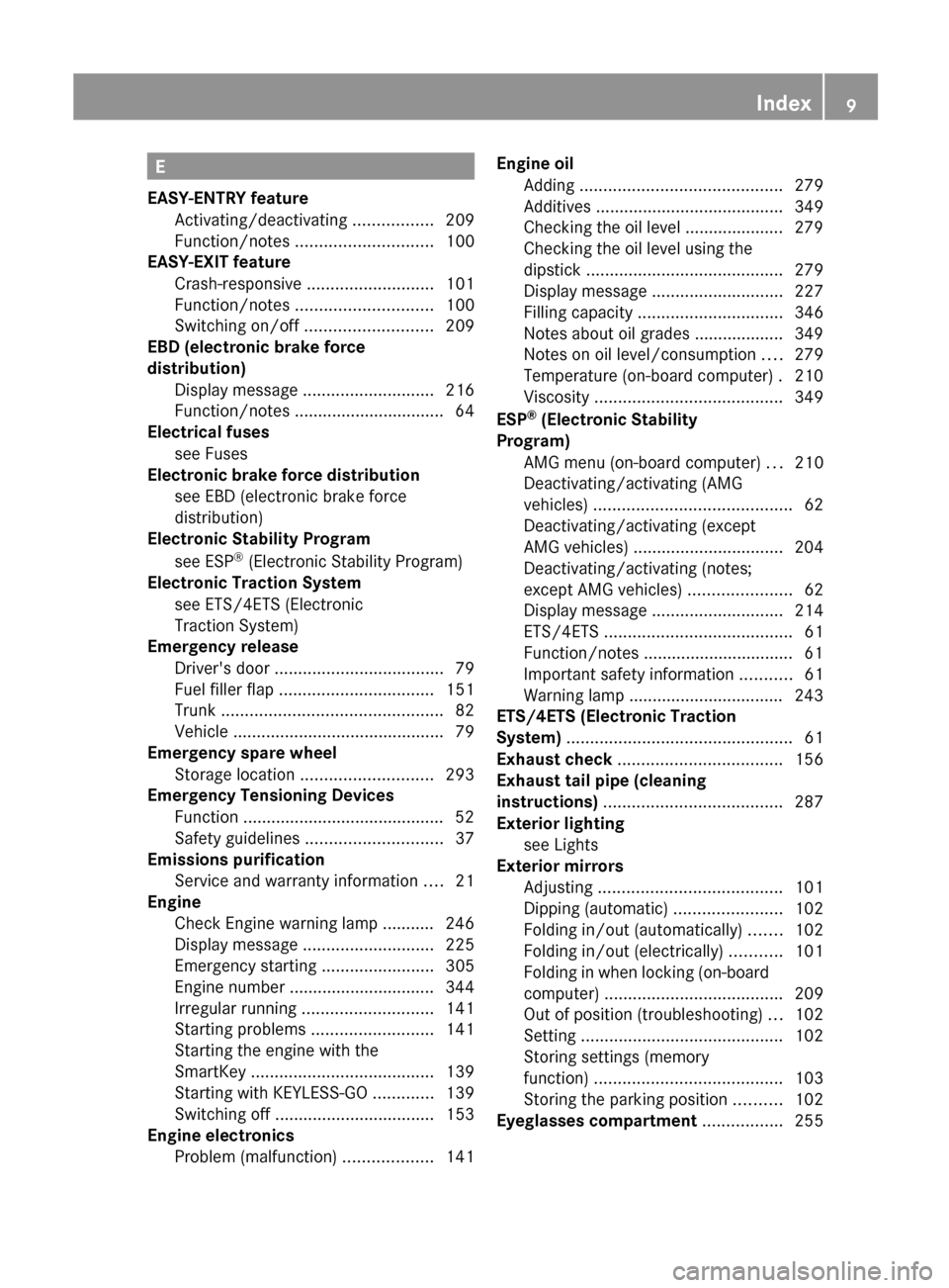 MERCEDES-BENZ C-Class SEDAN 2012 W204 User Guide E
EASY-ENTRY feature Activating/deactivating .................209
Function/notes ............................. 100
EASY-EXIT feature
Crash-responsive ........................... 101
Function/notes MERCEDES-BENZ C-Class SEDAN 2012 W204 User Guide E
EASY-ENTRY feature Activating/deactivating .................209
Function/notes ............................. 100
EASY-EXIT feature
Crash-responsive ........................... 101
Function/notes