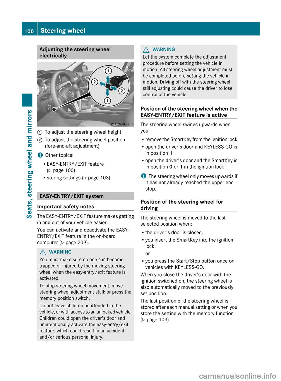 MERCEDES-BENZ C-Class SEDAN 2012 W204 Owners Guide Adjusting the steering wheel
electrically:To adjust the steering wheel height;To adjust the steering wheel position
(fore-and-aft adjustment)
i Other topics:
R EASY-ENTRY/EXIT feature
( Y  page 100)
R