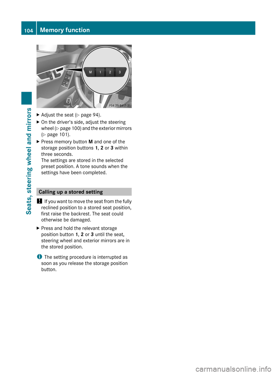 MERCEDES-BENZ C-Class SEDAN 2012 W204 Owners Manual XAdjust the seat (Y page 94).XOn the drivers side, adjust the steering
wheel  (Y  page  100) and the exterior mirrors
( Y  page 101).XPress memory button  M and one of the
storage position buttons  1 MERCEDES-BENZ C-Class SEDAN 2012 W204 Owners Manual XAdjust the seat (Y page 94).XOn the drivers side, adjust the steering
wheel  (Y  page  100) and the exterior mirrors
( Y  page 101).XPress memory button  M and one of the
storage position buttons  1