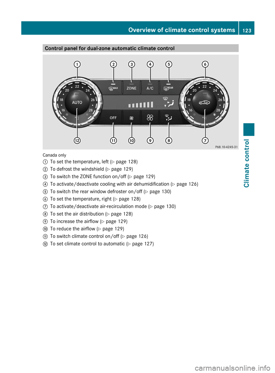 MERCEDES-BENZ C-Class SEDAN 2012 W204 Owners Manual Control panel for dual-zone automatic climate control
Canada only
:To set the temperature, left (Y page 128);To defrost the windshield ( Y page 129)=To switch the ZONE function on/off ( Y page 129)?To