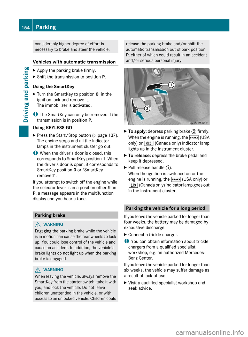MERCEDES-BENZ C-Class SEDAN 2012 W204 Owners Manual considerably higher degree of effort is
necessary to brake and steer the vehicle.
Vehicles with automatic transmissionXApply the parking brake firmly.XShift the transmission to position P.
Using the MERCEDES-BENZ C-Class SEDAN 2012 W204 Owners Manual considerably higher degree of effort is
necessary to brake and steer the vehicle.
Vehicles with automatic transmissionXApply the parking brake firmly.XShift the transmission to position P.
Using the