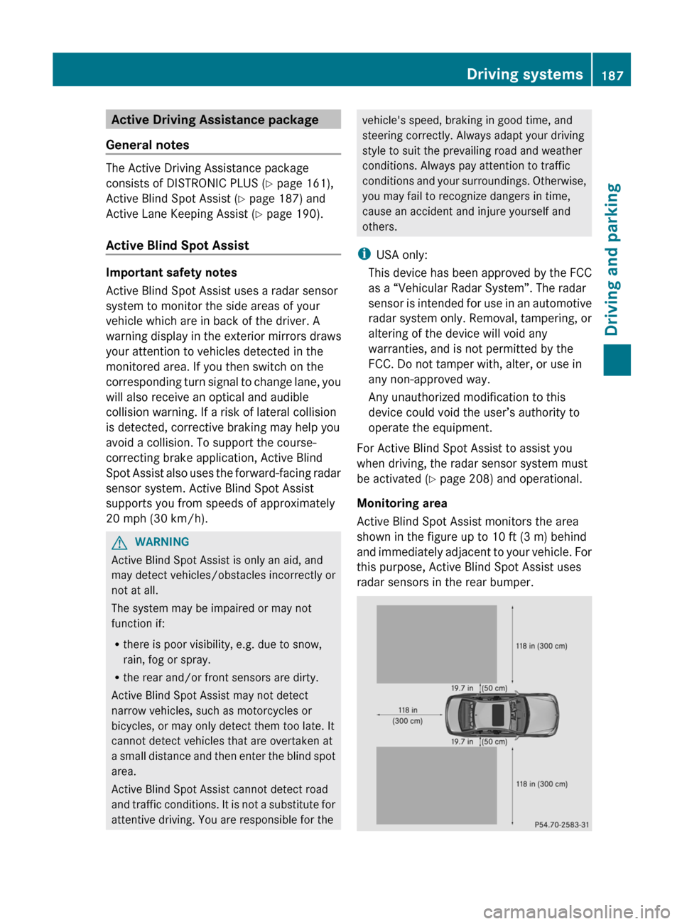 MERCEDES-BENZ C-Class SEDAN 2012 W204 Owners Manual Active Driving Assistance package
General notes
The Active Driving Assistance package
consists of DISTRONIC PLUS ( Y page 161),
Active Blind Spot Assist ( Y page 187) and
Active Lane Keeping Assist ( MERCEDES-BENZ C-Class SEDAN 2012 W204 Owners Manual Active Driving Assistance package
General notes
The Active Driving Assistance package
consists of DISTRONIC PLUS ( Y page 161),
Active Blind Spot Assist ( Y page 187) and
Active Lane Keeping Assist (
