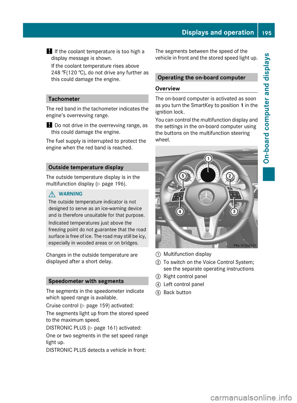 MERCEDES-BENZ C-Class SEDAN 2012 W204 Owners Guide ! If the coolant temperature is too high a
display message is shown.
If the coolant temperature rises above
248 ‡(120 †), do not drive any further as
this could damage the engine.
Tachometer
The r