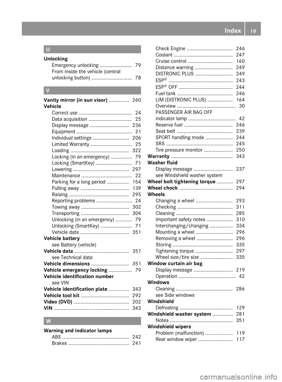 MERCEDES-BENZ C-Class SEDAN 2012 W204 User Guide U
Unlocking Emergency unlocking  .......................79
From inside the vehicle (central
unlocking button)  ............................. 78
V
Vanity mirror (in sun visor)  .............. 260
Vehic