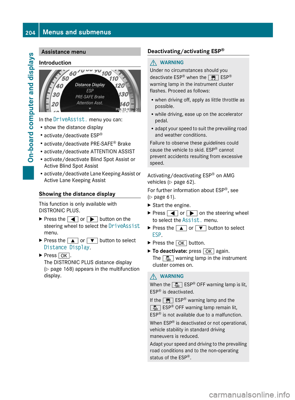 MERCEDES-BENZ C-Class SEDAN 2012 W204 Owners Guide Assistance menu
Introduction
In the  DriveAssist.  menu you can:
R show the distance display
R activate/deactivate ESP ®
R activate/deactivate PRE-SAFE ®
 Brake
R activate/deactivate ATTENTION ASSIS