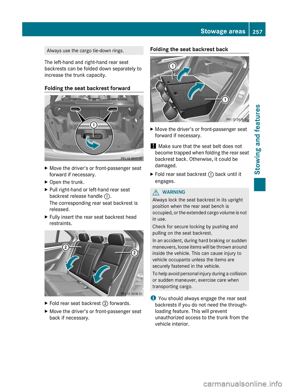 MERCEDES-BENZ C-Class SEDAN 2012 W204 Owners Manual Always use the cargo tie-down rings.
The left-hand and right-hand rear seat
backrests can be folded down separately to
increase the trunk capacity.
Folding the seat backrest forwardXMove the drivers 