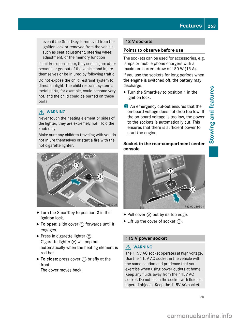 MERCEDES-BENZ C-Class SEDAN 2012 W204 Owners Manual even if the SmartKey is removed from the
ignition lock or removed from the vehicle,
such as seat adjustment, steering wheel
adjustment, or the memory function
If children open a door, they could injur