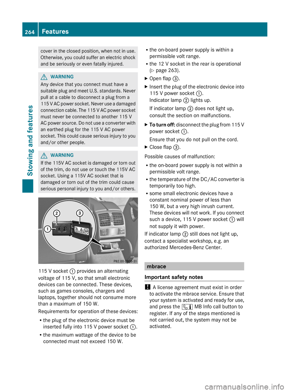 MERCEDES-BENZ C-Class SEDAN 2012 W204 Owners Manual cover in the closed position, when not in use.
Otherwise, you could suffer an electric shock
and be seriously or even fatally injured.GWARNING
Any device that you connect must have a
suitable plug and MERCEDES-BENZ C-Class SEDAN 2012 W204 Owners Manual cover in the closed position, when not in use.
Otherwise, you could suffer an electric shock
and be seriously or even fatally injured.GWARNING
Any device that you connect must have a
suitable plug and