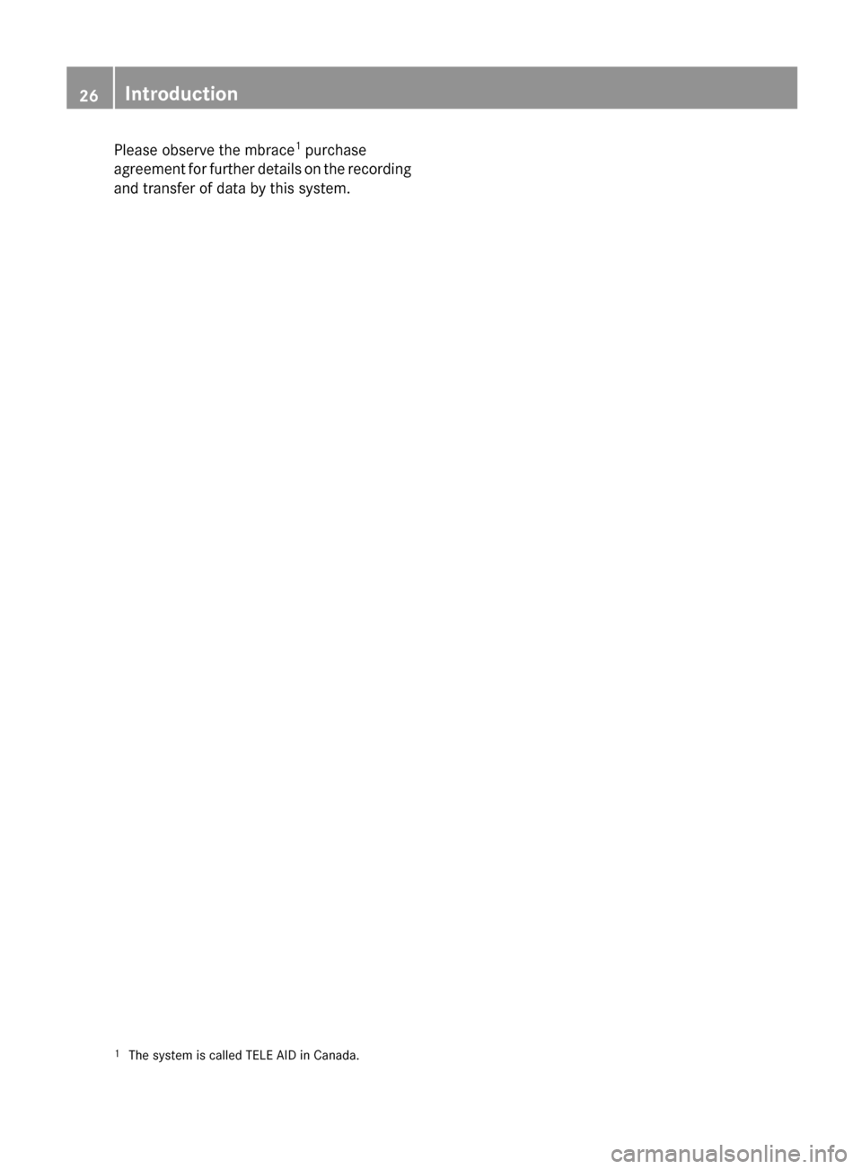 MERCEDES-BENZ C-Class SEDAN 2012 W204 Owners Guide Please observe the mbrace1
 purchase
agreement for further details on the recording
and transfer of data by this system.1 The system is called TELE AID in Canada.26Introduction 
