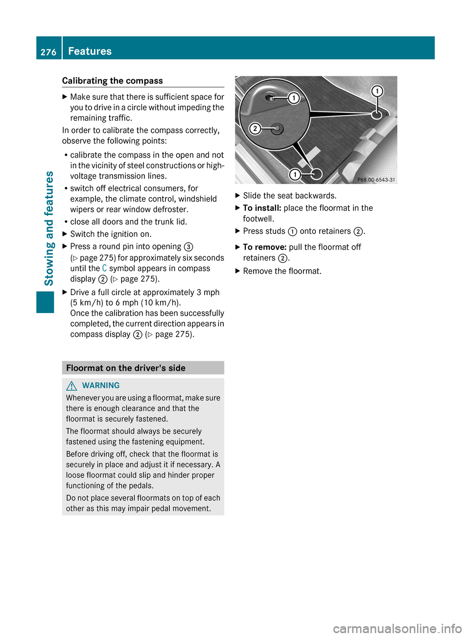 MERCEDES-BENZ C-Class SEDAN 2012 W204 Owners Guide Calibrating the compassXMake sure that there is sufficient space for
you to drive in a circle without impeding the
remaining traffic.
In order to calibrate the compass correctly,
observe the following