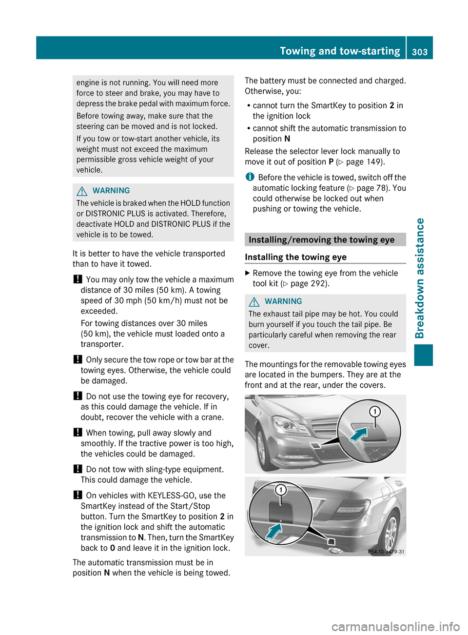 MERCEDES-BENZ C-Class SEDAN 2012 W204 Owners Manual engine is not running. You will need more
force to steer and brake, you may have to
depress the brake pedal with maximum force.
Before towing away, make sure that the
steering can be moved and is not 