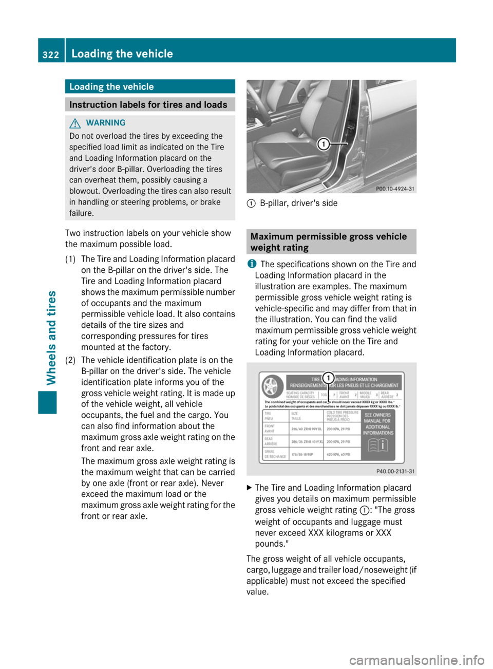 MERCEDES-BENZ C-Class SEDAN 2012 W204 Workshop Manual Loading the vehicle
Instruction labels for tires and loads
GWARNING
Do not overload the tires by exceeding the
specified load limit as indicated on the Tire
and Loading Information placard on the
driv