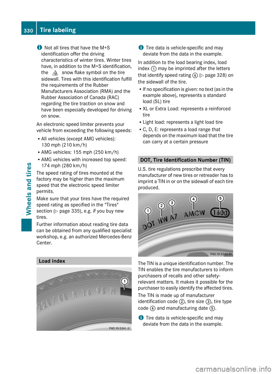 MERCEDES-BENZ C-Class SEDAN 2012 W204 Owners Manual iNot all tires that have the M+S
identification offer the driving
characteristics of winter tires. Winter tires
have, in addition to the M+S identification,
the i snow flake symbol on the tire
side MERCEDES-BENZ C-Class SEDAN 2012 W204 Owners Manual iNot all tires that have the M+S
identification offer the driving
characteristics of winter tires. Winter tires
have, in addition to the M+S identification,
the i snow flake symbol on the tire
side