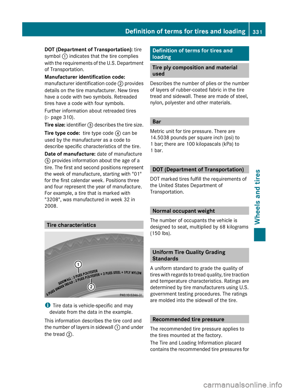 MERCEDES-BENZ C-Class SEDAN 2012 W204 Workshop Manual DOT (Department of Transportation): tire
symbol  : indicates that the tire complies
with the requirements of the U.S. Department
of Transportation.
Manufacturer identification code: 
manufacturer iden