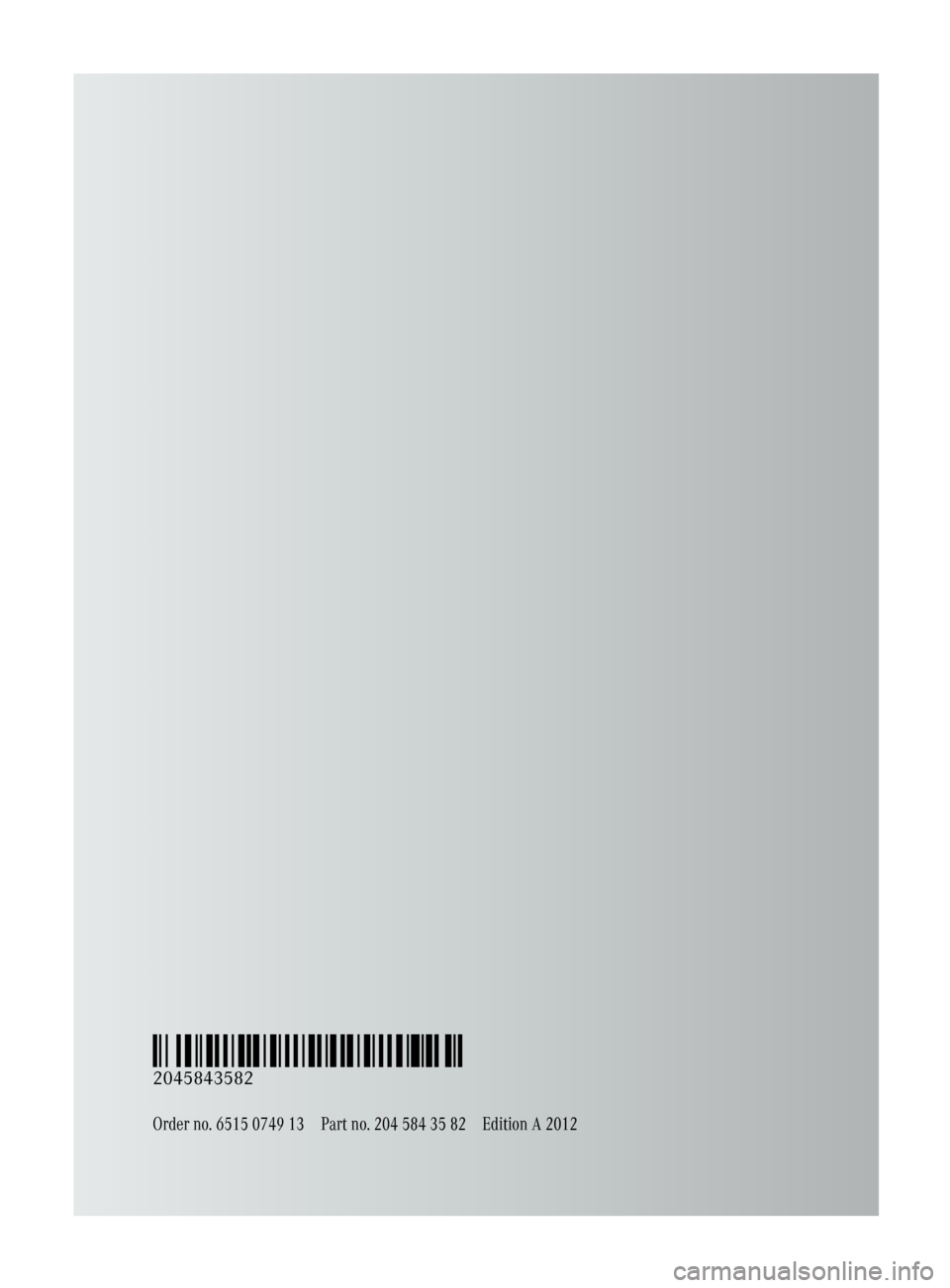 MERCEDES-BENZ C-Class SEDAN 2012 W204 Owners Manual Order no. 6515 0749 13Part no. 204 584 35 82Edition A 2012
É2045843582ÇËÍ
2045843582 MERCEDES-BENZ C-Class SEDAN 2012 W204 Owners Manual Order no. 6515 0749 13Part no. 204 584 35 82Edition A 2012
É2045843582ÇËÍ
2045843582