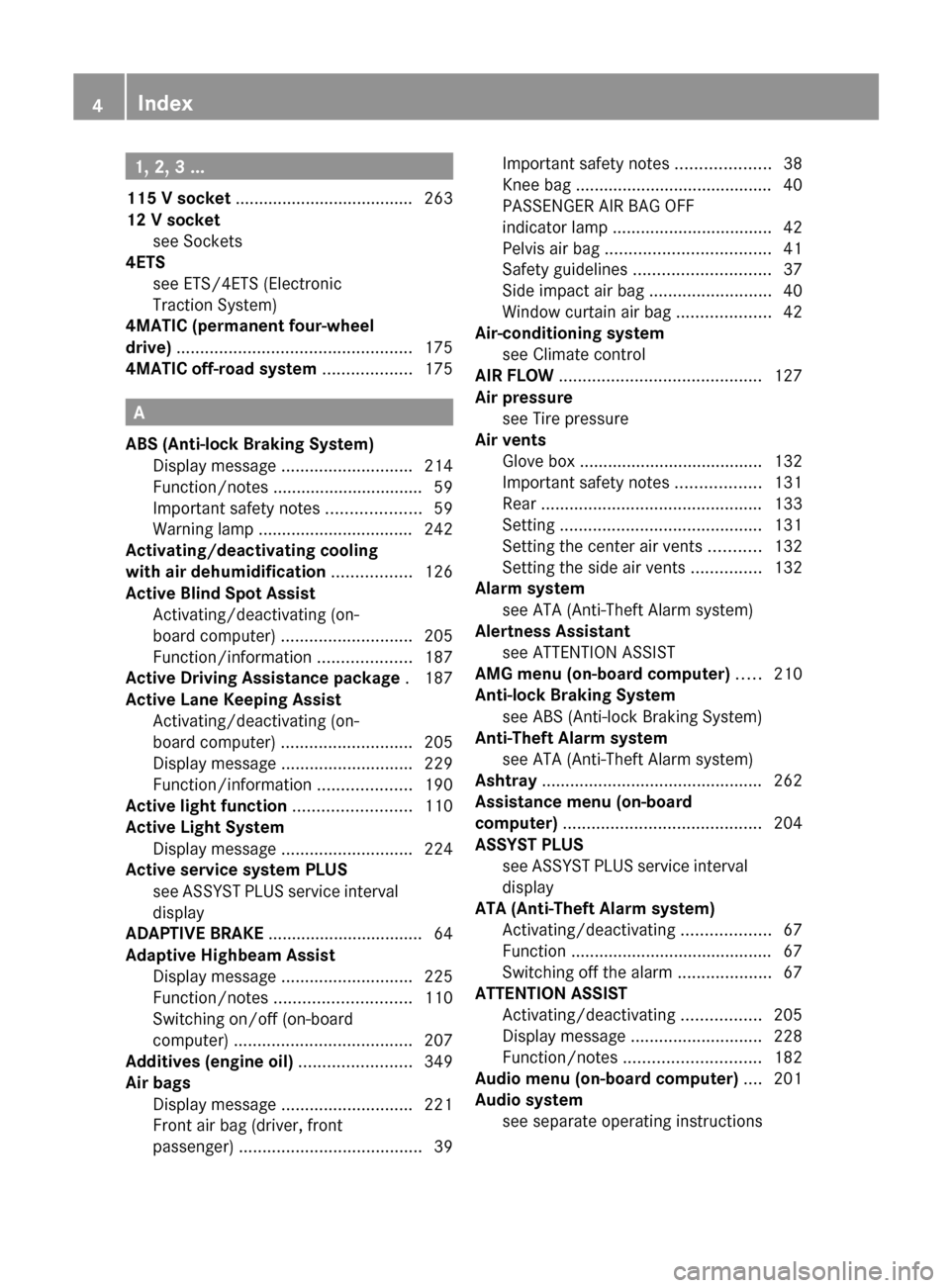 MERCEDES-BENZ C-Class SEDAN 2012 W204 Owners Manual 1, 2, 3 ...
115 V socket ...................................... 263
12 V socket see Sockets
4ETS
see ETS/4ETS (Electronic
Traction System) MERCEDES-BENZ C-Class SEDAN 2012 W204 Owners Manual 1, 2, 3 ...
115 V socket ...................................... 263
12 V socket see Sockets
4ETS
see ETS/4ETS (Electronic
Traction System)